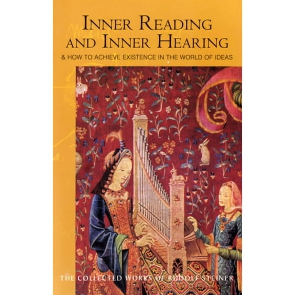 Collected Works of Rudolf Steiner: Inner Reading and Inner Hearing: And How to Achieve Existence in the World of Ideas (Cw 156) (Paperback)