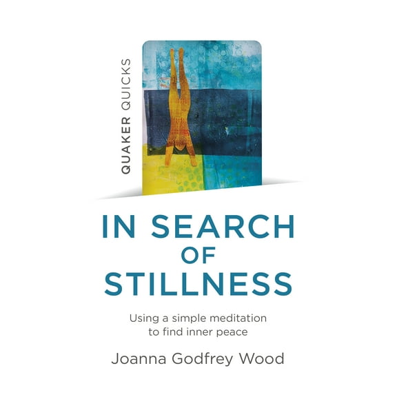 Quaker Quicks - In Search of Stillness : Using a Simple Meditation to Find Inner Peace (Paperback)