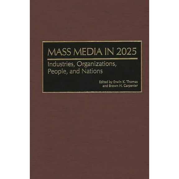 Contributions to the Study of Mass Media Mass Media in 2025: Industries, Organizations, People, and Nations, (Hardcover)