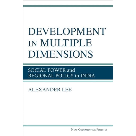 Pre-Owned Development in Multiple Dimensions: Social Power and Regional Policy in India (New Comparative Politics), 9780472131259, 0472131257, Hardcover,