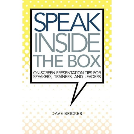 Speak Inside the Box: On-screen Presentation Tips for Speakers, Trainers, and Leaders (Paperback)