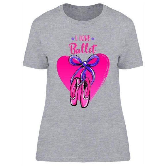 I Love Ballet Phrase T-Shirt Women -Image by Shutterstock, Female Medium