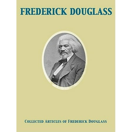 Collected Articles of Frederick Douglass - eBook