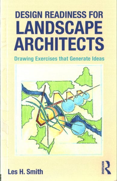 Design Readiness for Landscape Architects : Drawing Exercises That Generate Ideas Design Readiness for Landscape Architects : Drawing Exercises That Generate Ideas
