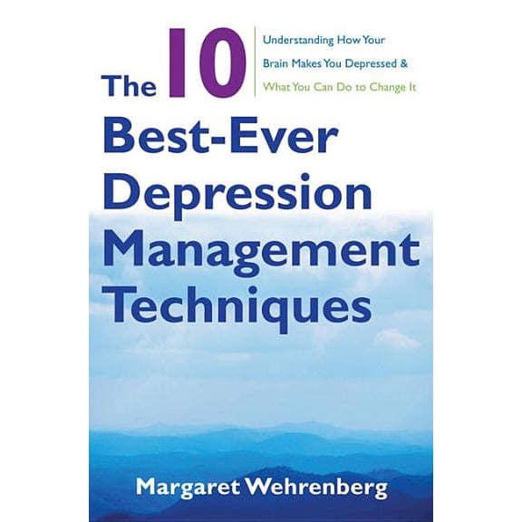 The 10 Best-Ever Depression Management Techniques: Understanding How Your Brain Makes You Depressed and What You Can Do , (Paperback)
