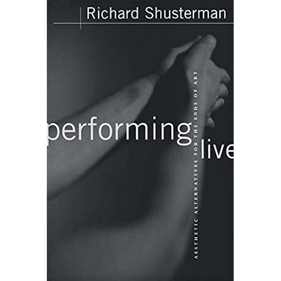 Pre-Owned Performing Live: Aesthetic Alternatives for the Ends of Art (Paperback) 0801486505 9780801486500