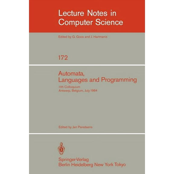 Lecture Notes in Computer Science Automata, Languages, and Programming: 11th Colloquium, Antwerp, Belgium, July 16-20, 1984 (Eatcs Sign). Proceedings, Book 172, (Paperback)