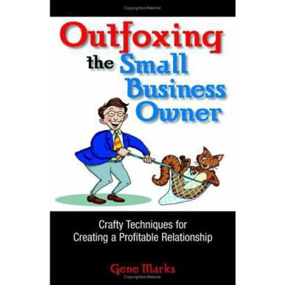 Pre-Owned Outfoxing The Small Business Owner: Crafty Techniques For Creating A Profitable Relationship (Paperback) 1593371578 9781593371579