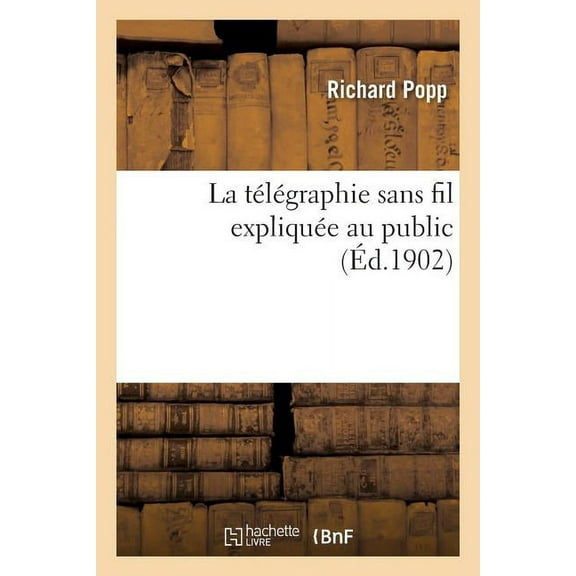 Savoirs Et Traditions: La Télégraphie Sans Fil Expliquée Au Public (Paperback)