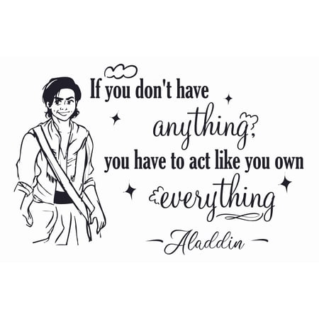 Walt Disney Movie Quotes Aladdin Wall Decal Sticker | If You Don't Have Anything You Have To Act Like You Own Everything - 13" x 20" Stick And Peel Vinyl Home Bedroom Living Room Adhesive Decoration