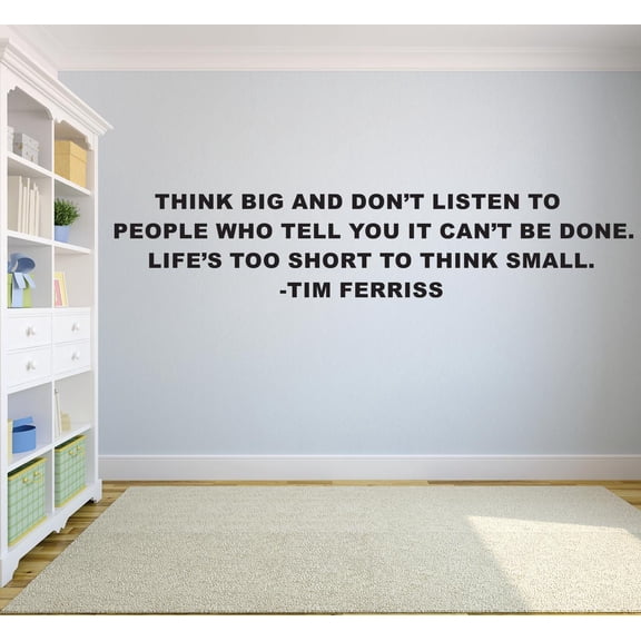 Think Big Dont Listen To People Who Tell You It Cant Be Done Lifes To Short To Think Small Tim Ferriss Motivation Life Quote Custom Wall Decal Vinyl Sticker 8 Inches X 30 Inches