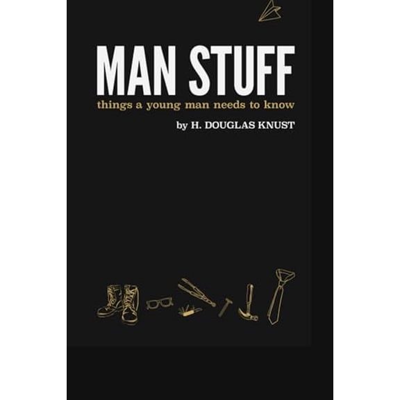 Pre-Owned Man Stuff: Things a Young Man Needs to Know (Man Stuff Collection), 9798637543632, , Paperback,