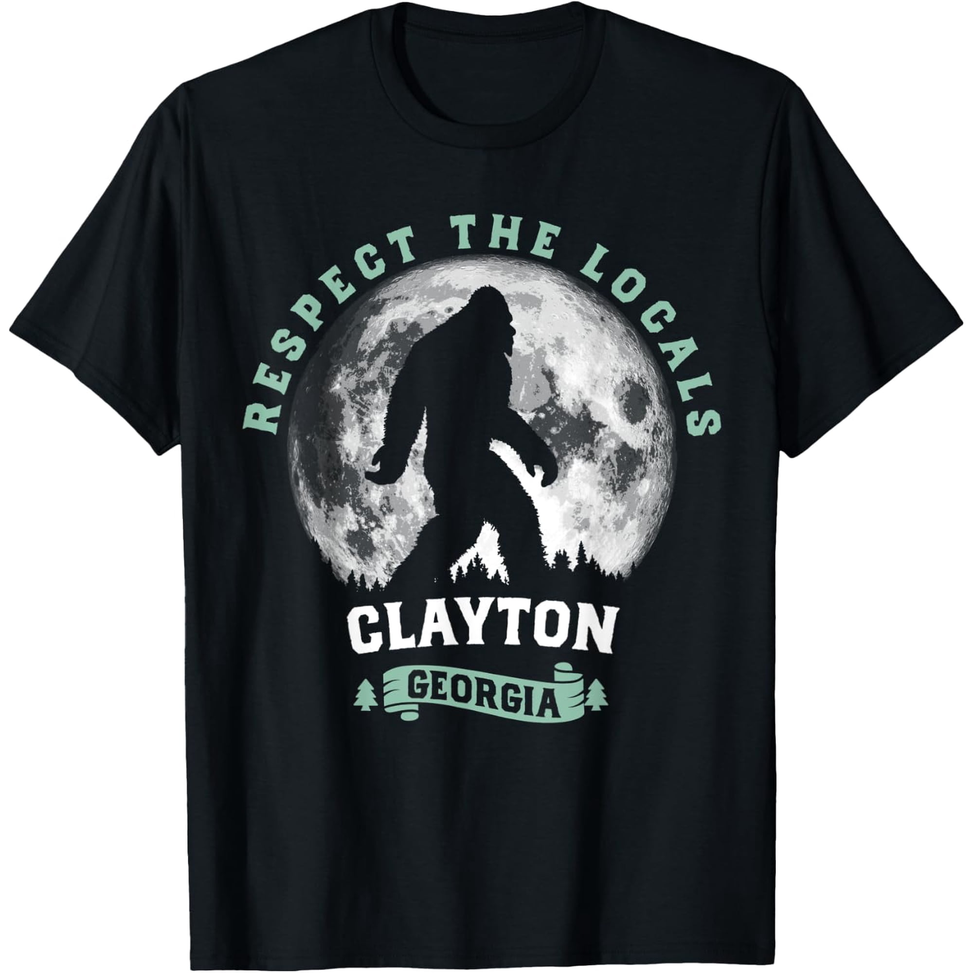 Clayton Georgia Bigfoot Respect Locals Sasquatch T-Shirt