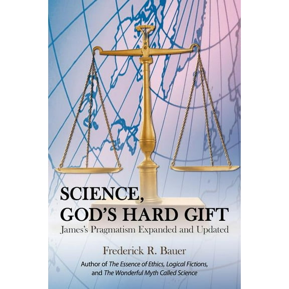 Science, God's Hard Gift: James's Pragmatism Expanded and Updated, (Paperback)