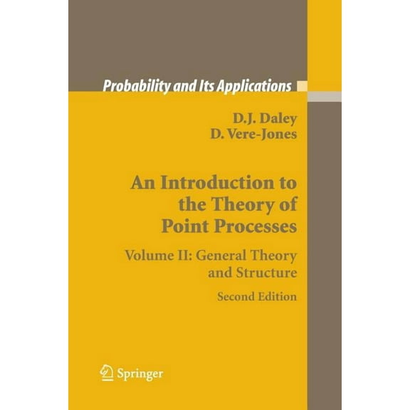 Probability and Its Applications An Introduction to the Theory of Point Processes: Volume II: General Theory and Structure, (Paperback)