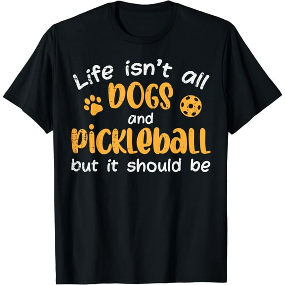 Life Isnt All Dogs And Pickleball Pickle Ball Women Men Kids T-Shirt mens t shirt,black,women,funny,misfits,men,journey