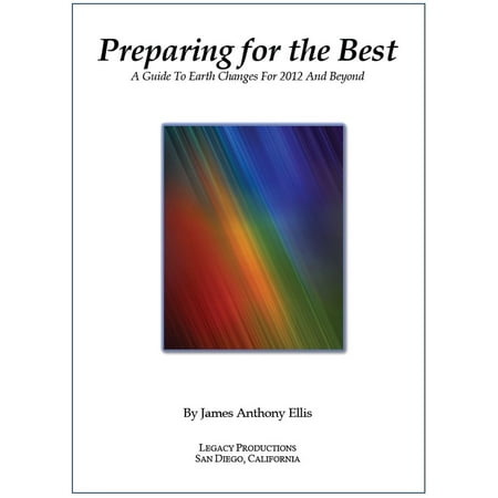 Preparing for the Best: A Guide to Earth Changes for 2012 and Beyond - (Change For The Best)