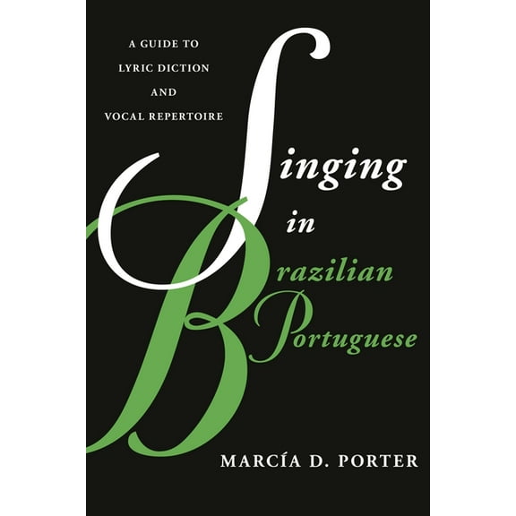 Guides to Lyric Diction Singing in Brazilian Portuguese: A Guide to Lyric Diction and Vocal Repertoire, (Paperback)