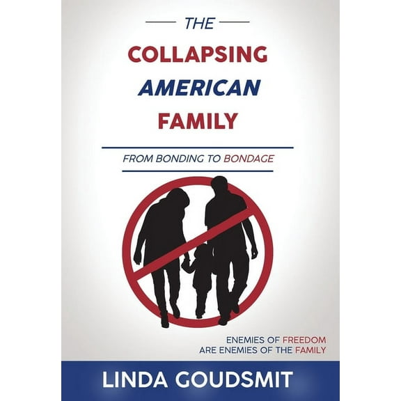 The Collapsing American Family: From Bonding to Bondage, (Hardcover)