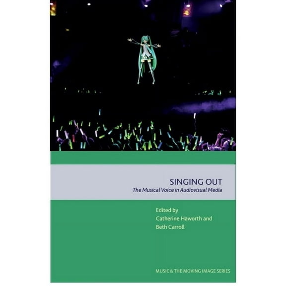 Music and the Moving Image Singing Out: The Musical Voice in Audiovisual Media, (Hardcover)