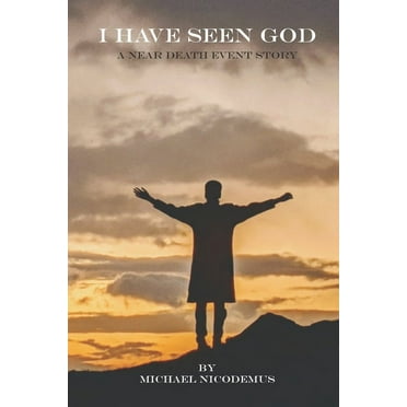 I Have Seen God: A Near-Death Event Story (Paperback)