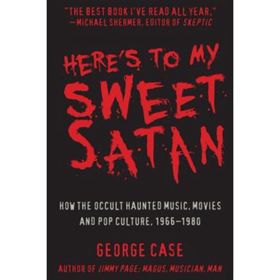 Pre-Owned Here's to My Sweet Satan: How the Occult Haunted Music, Movies and Pop Culture, 1966-1980