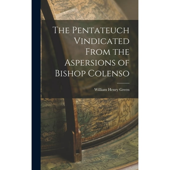 The Pentateuch Vindicated From the Aspersions of Bishop Colenso (Hardcover)