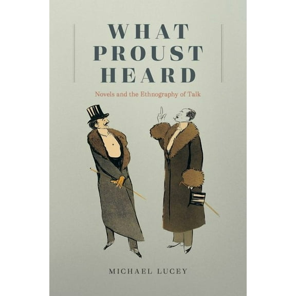 What Proust Heard : Novels and the Ethnography of Talk (Hardcover)