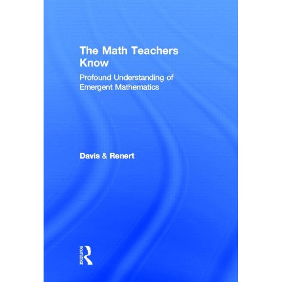 The Math Teachers Know: Profound Understanding of Emergent Mathematics, (Hardcover)
