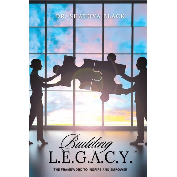 Building L.E.G.A.C.Y.: The Framework to Inspire and Empower, (Paperback)