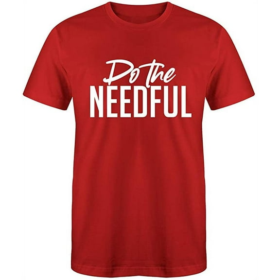 RedBarn Needful Novelty Saying Quote Tees Best Gift For Friend Mens Graphic T Shirts