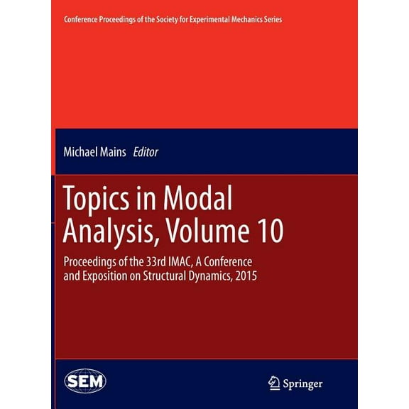 Conference Proceedings of the Society fo Topics in Modal Analysis, Volume 10: Proceedings of the 33rd Imac, a Conference and Exposition on Structural Dynamics, 2, (Paperback)