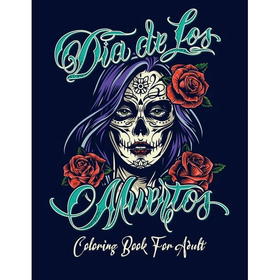Coloring Book for Adult: Dia de Los Muertos Books Sugar Skulls Day of the Dead Skull Art 50 Designs for Anti-Stress and Relaxation
