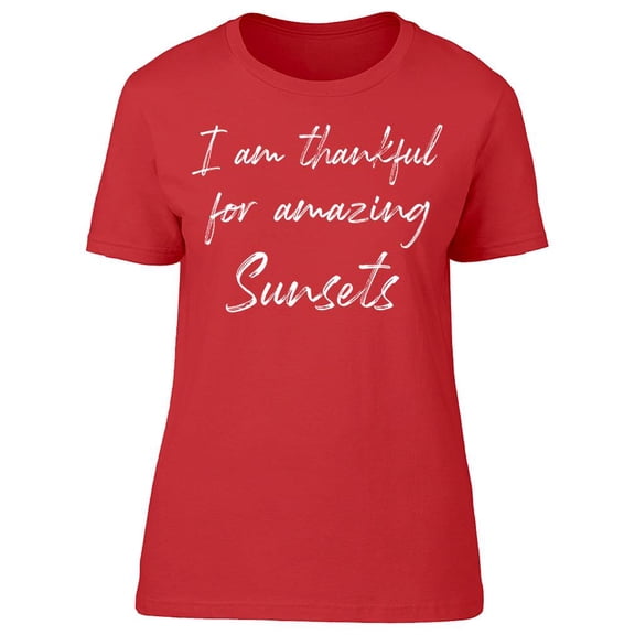 I'm Thankful For Amazing Sunsets Women T-Shirt, Female Large