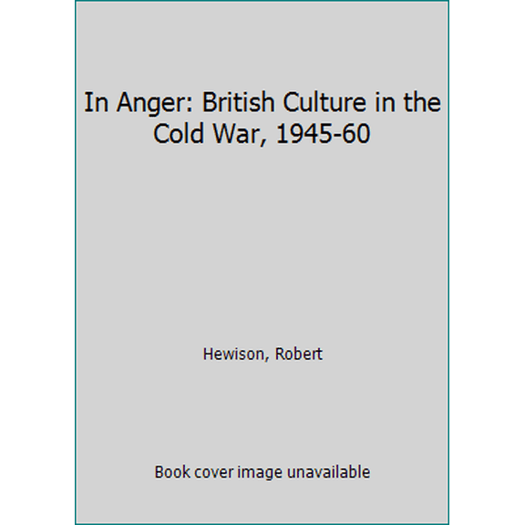 Pre-Owned In Anger: British Culture in the Cold War, 1945-60 (Hardcover) 0195202384 9780195202380