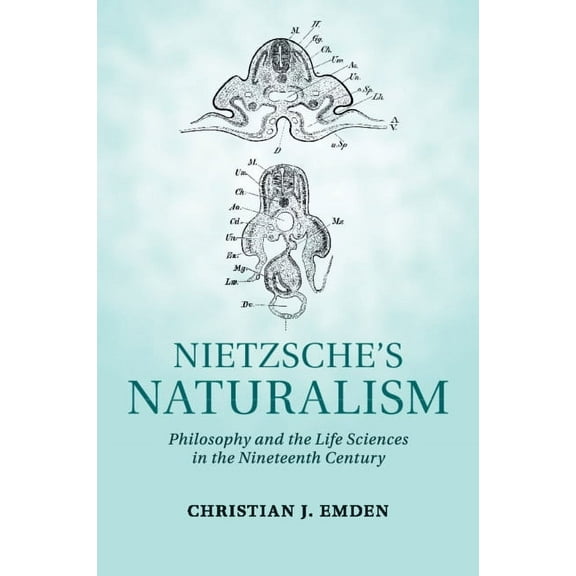 Nietzsche's Naturalism: Philosophy and the Life Sciences in the Nineteenth Century, (Paperback)