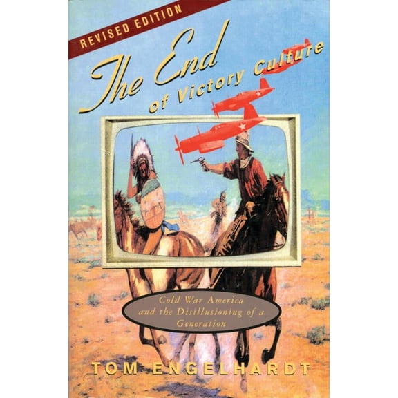 Culture and Politics in the Cold War and The End of Victory Culture: Cold War America and the Disillusioning of a Generation, (Paperback)