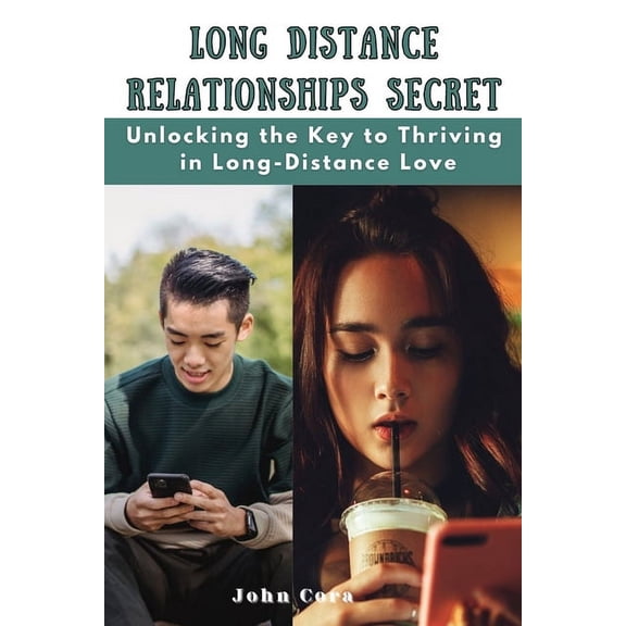 Long Distance Relationship Secret: Unlocking the key to Thriving in long-distance Love (Paperback)