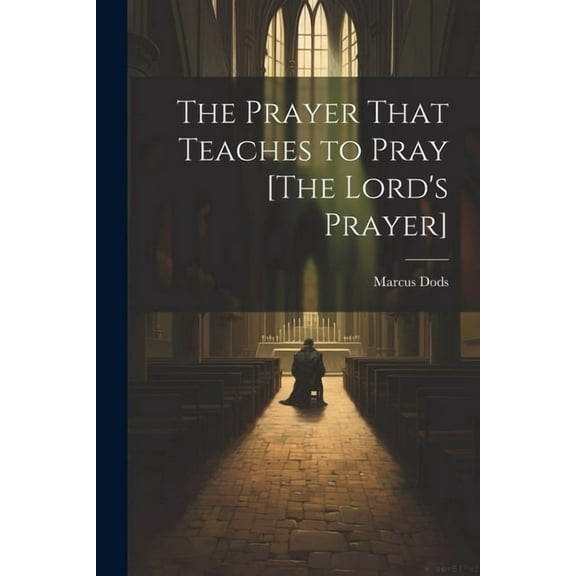 The Prayer That Teaches to Pray [The Lord's Prayer] (Paperback)