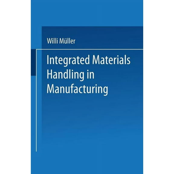 Integrated Materials Handling in Manufacturing, (Paperback)