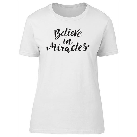 Believe In Miracle Caption T-Shirt Women -Image by Shutterstock, Female Small