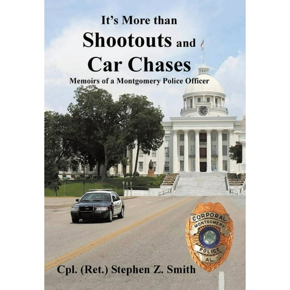 It's More Than Shootouts and Car Chases: Memoirs of a Montgomery Police Officer, (Hardcover)