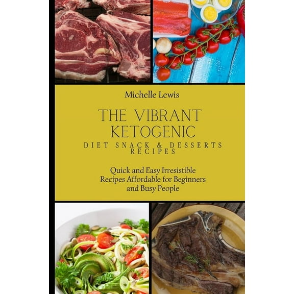 The Vibrant Ketogenic Diet Snack & Desserts Recipes: Quick and Easy Irresistible Recipes Affordable for Beginners an, (Paperback)