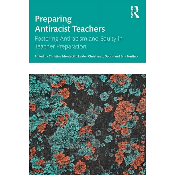 Preparing Antiracist Teachers: Fostering Antiracism and Equity in Teacher Preparation, (Paperback)