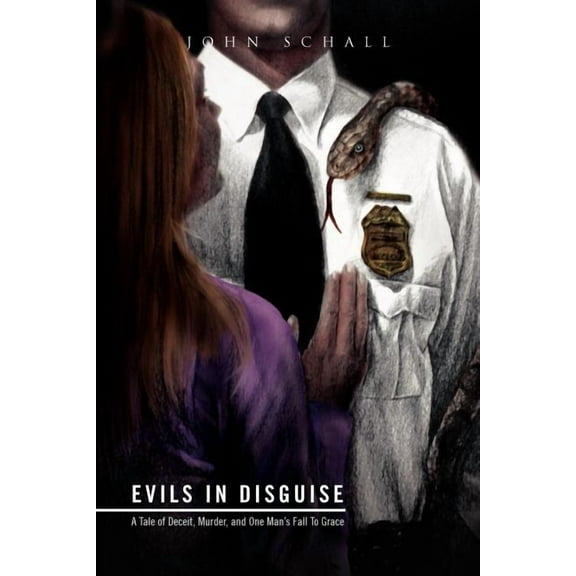 Evils in Disguise: A Tale of Deceit, Murder, and One Man's Fall to Grace, (Paperback)