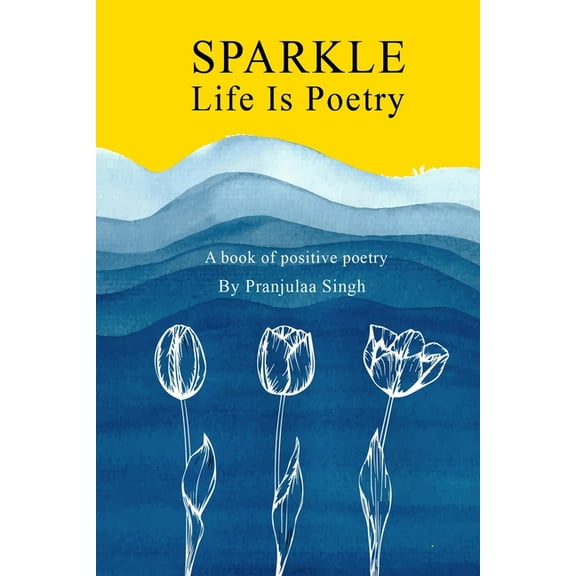 Sparkle - Life is Poetry: A Book of Positive Poetry