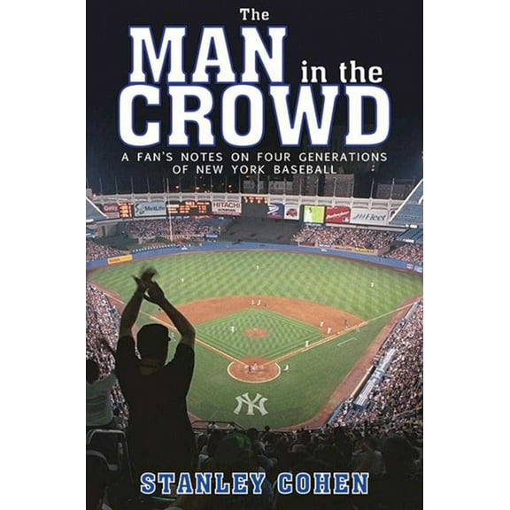Man in the Crowd : A Fan's Notes on Four Generations of New York Baseball (Hardcover)