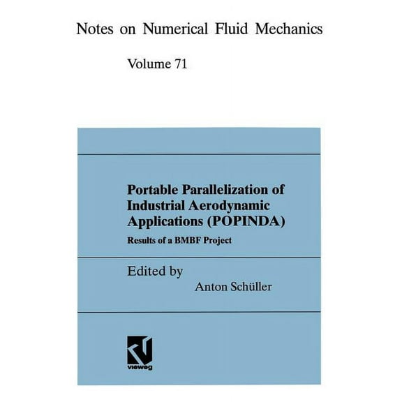 Notes on Numerical Fluid Mechanics Portable Parallelization of Industrial Aerodynamic Applications (Popinda): Results of a Bmbf Project, Book 71, (Paperback)