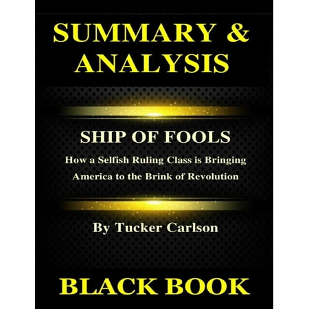 Summary & Analysis :Ship of Fools By Tucker Carlson: How a Selfish Ruling Class is Bringing America to the Brink of Revolution -