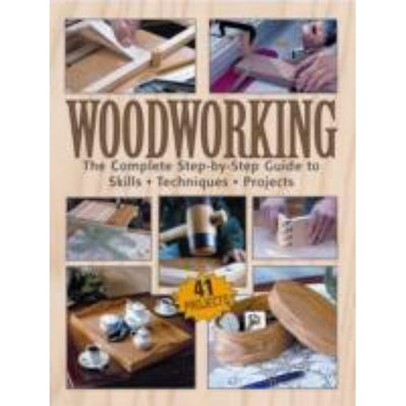 Pre-Owned Woodworking: The Complete Step-by-step Guide To Skills, Techniques, 41 Projects (Paperback) 189062179X 9781890621797